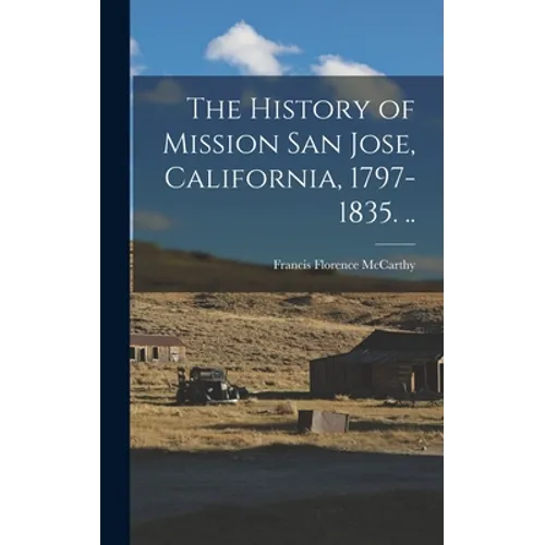 The History of Mission San Jose, California, 1797-1835. ..