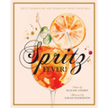 Spritz Fever!: Sixty Champagne and Sparkling Wine Cocktails