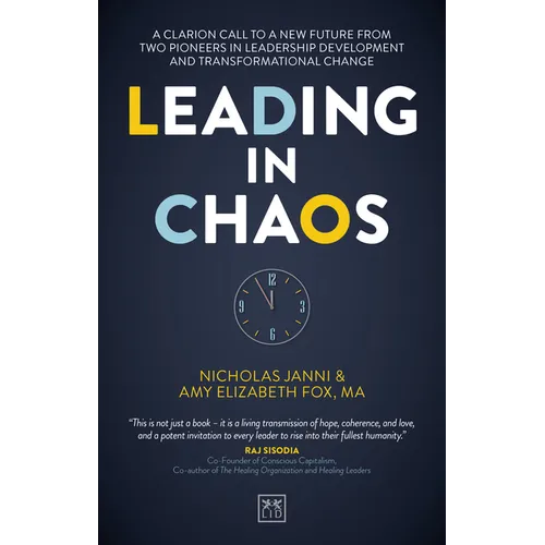 Leading in Chaos: A Clarion Call to a New Future from Two Pioneers in Leadership Development and Transformational Change