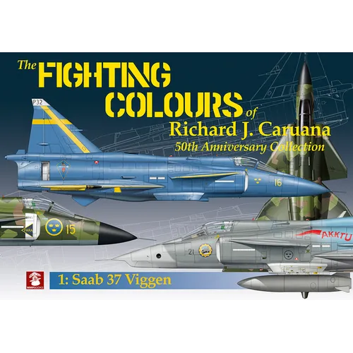 The Fighting Colours of Richard J. Caruana: 50th Anniversary Collection. 1: SAAB 37 Viggen