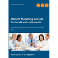 Efficient Marketing Concept for hotels and restaurants: Marketing stragies for the future-oriented host