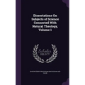 Dissertations On Subjects of Science Connected With Natural Theology, Volume 1