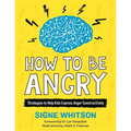 How to Be Angry: Strategies to Help Kids Express Anger Constructively