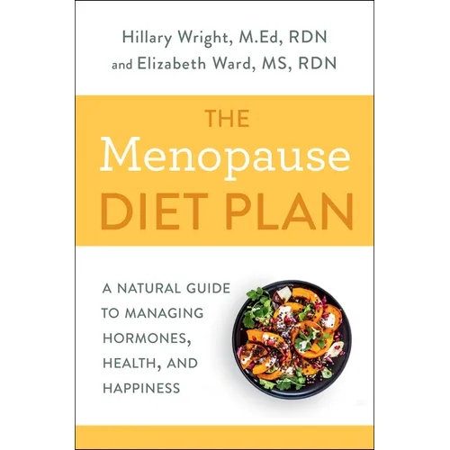 The Menopause Diet Plan: A Natural Guide to Managing Hormones, Health, and Happiness