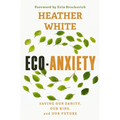 Eco-Anxiety: Saving Our Sanity, Our Kids, and Our Future
