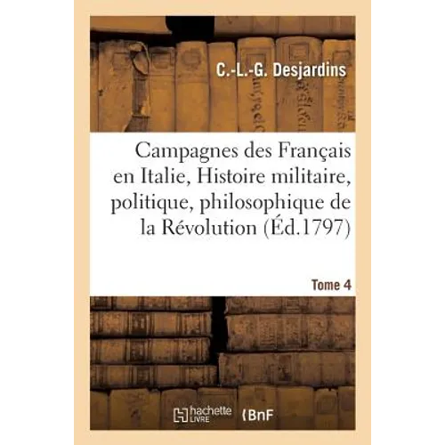 Campagnes Des Français En Italie, Ou Histoire Militaire, Politique Et Philosophique Tome 4