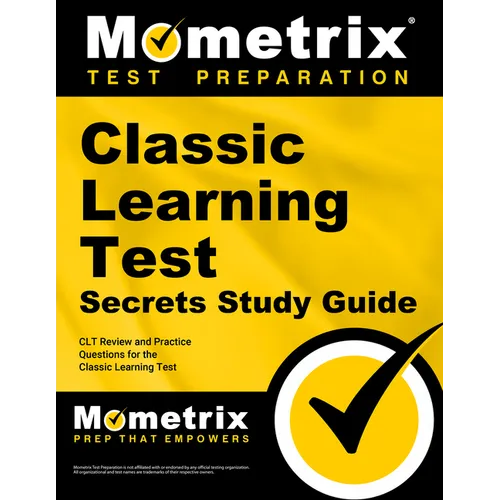 Classic Learning Test Secrets Study Guide: Clt Review and Practice Questions for the Classic Learning Test
