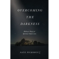 Overcoming the Darkness: Biblical Help for Spiritual Depression