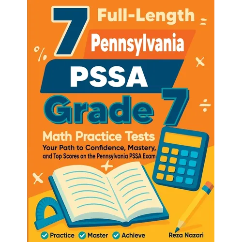 7 Full-Length Pennsylvania PSSA Grade 7 Math Practice Tests: Your Path to Confidence, Mastery, and Top Scores on the Pennsylvania PSSA Exam