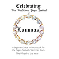 Celebrating the Traditional Pagan Festival of Lammas: A Beginners Guide and Workbook for the Pagan Festival of Lammas from the Wheel from the Year