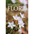 Wisconsin Flora: An Illustrated Guide to the Vascular Plants of Wisconsin