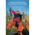 A Drum in One Hand, a Sockeye in the Other: Stories of Indigenous Food Sovereignty from the Northwest Coast