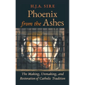 Phoenix from the Ashes: The Making, Unmaking, and Restoration of Catholic Tradition