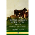 Historic Sketches of the Cattle Trade: of the West and Southwest (Hardcover)