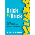 Brick by Brick: Setting the Foundation for a Stable and Joyful Classroom (Dynamic Strategies to Build Confidence in the Classroom)
