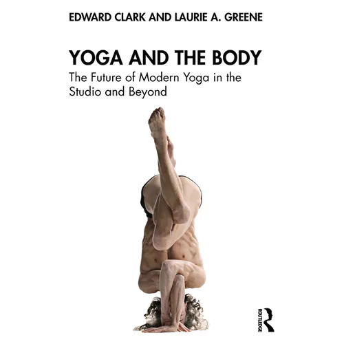 Yoga and the Body: The Future of Modern Yoga in the Studio and Beyond
