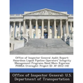 Office of Inspector General Audit Report: Hazardous Liquid Pipeline Operators' Integrity Management Programs Need More Rigorous Phmsa Oversight: Proje