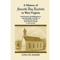A History of Seventh Day Baptists in West Virginia, Including the Woodbridgetown and Salemville Churches in Pennsylvania and the Shrewsbury Church in