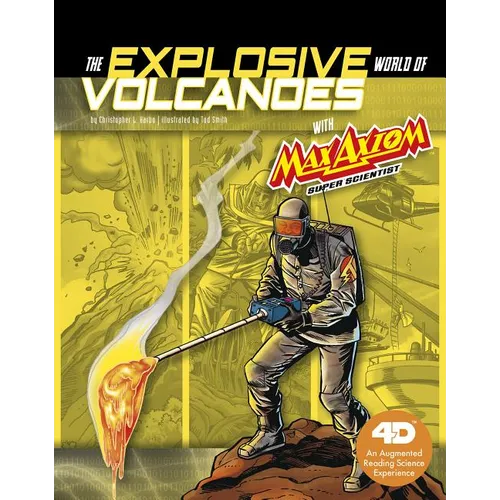The Explosive World of Volcanoes with Max Axiom Super Scientist: 4D an Augmented Reading Science Experience