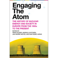 Engaging the Atom: The History of Nuclear Energy and Society in Europe from the 1950s to the Present