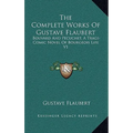 The Complete Works Of Gustave Flaubert: Bouvard And Pecuchet, A Tragi-Comic Novel Of Bourgeois Life V1