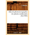 Atlas de Photomicrographie Des Plantes Médicinales, (Éd.1900)