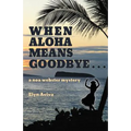 When Aloha Means Goodbye: A Noa Webster Mystery
