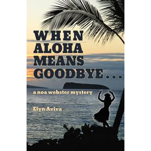 When Aloha Means Goodbye: A Noa Webster Mystery