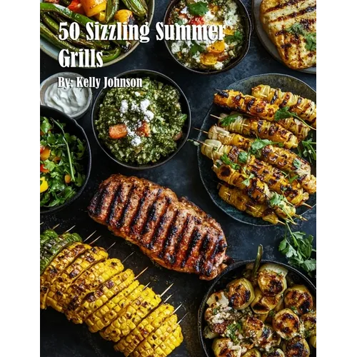 50 Sizzling Summer Grills