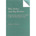Bits, Bytes, and Big Brother: Federal Information Control in the Technological Age