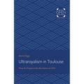Ultraroyalism in Toulouse: From Its Origins to the Revolution of 1830