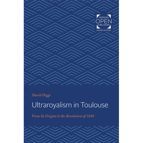 Ultraroyalism in Toulouse: From Its Origins to the Revolution of 1830