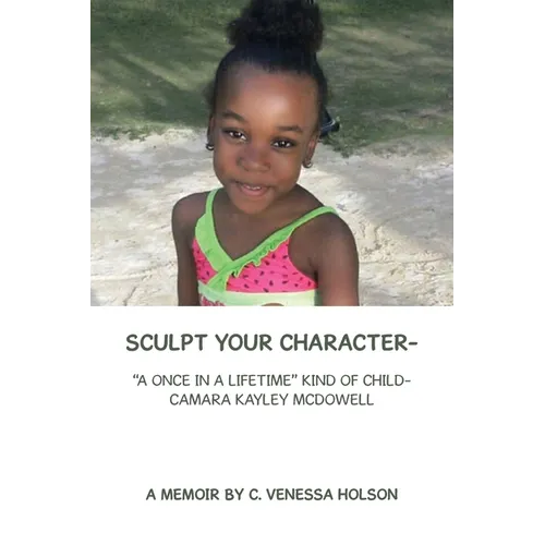 Sculpt Your Character-: "A Once in a Lifetime" Kind of Child- Camara Kayley Mcdowell