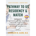 Pathway to U.S Residency and Match: Success Strategies for Us Graduate Medical Education, Residency Application, Interview and Match
