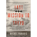 Last Mission to Tokyo: The Extraordinary Story of the Doolittle Raiders and Their Final Fight for Justice