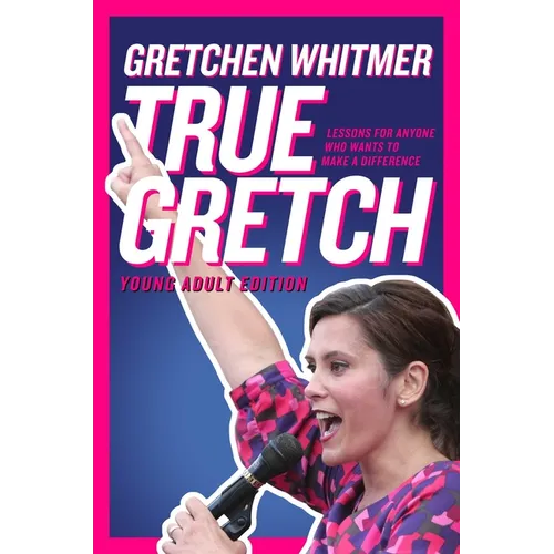 True Gretch -- Young Adult Edition: Lessons for Anyone Who Wants to Make a Difference