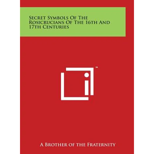 Secret Symbols Of The Rosicrucians Of The 16th And 17th Centuries