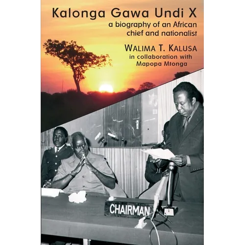 Kalonga Gawa Undi X. A Biography of an African Chief and Nationalist