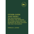 Other Gods and Idols: The Relationship Between the Worship of Other Gods and the Worship of Idols Within the Old Testament
