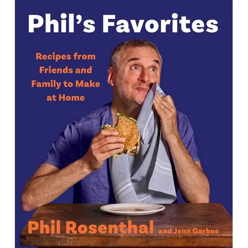 Phil's Favorites: Recipes from Friends and Family to Make at Home (a Cookbook)