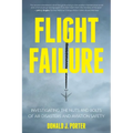 Flight Failure: Investigating the Nuts and Bolts of Air Disasters and Aviation Safety