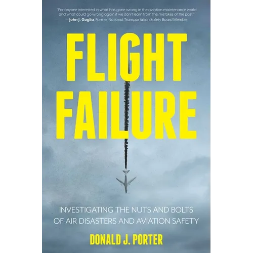 Flight Failure: Investigating the Nuts and Bolts of Air Disasters and Aviation Safety