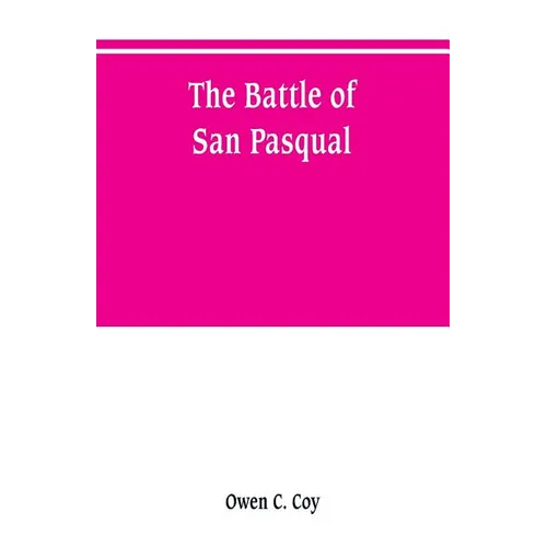 The battle of San Pasqual: a report of the California Historical Survey Commission with special reference to its location