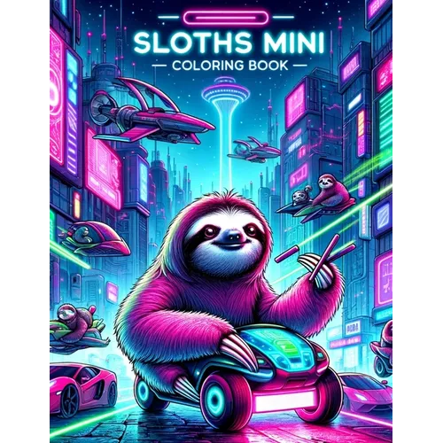 SLOTHS MINI Coloring book: Sloths Unplugged Odyssey Disconnect from Reality and Reconnect with Our Mini Cybernetic Journey, Where Virtual Realiti