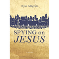 Spying on Jesus: A Novella