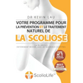 Votre programme pour la prévention et le traitement naturel de la scoliose (La 4e édition): Le programme et le manuel ultimes pour une colonne vertébr