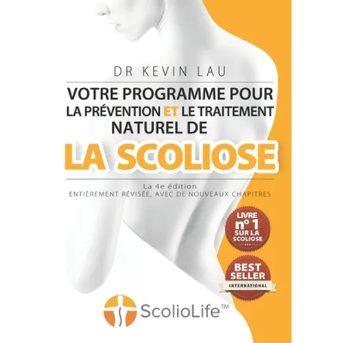 Votre programme pour la prévention et le traitement naturel de la scoliose (La 4e édition): Le programme et le manuel ultimes pour une colonne vertébr