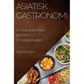 Asiatisk Gastronomi: En Kulinarisk Rejse gennem Smagsoplevelser
