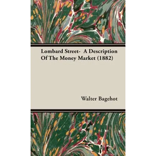 Lombard Street- A Description Of The Money Market (1882)