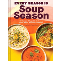 Every Season Is Soup Season: 85+ Souper-Adaptable Recipes to Batch, Share, Reinvent, and Enjoy